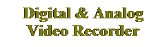Text Box: Digital & Analog Video Recorder
